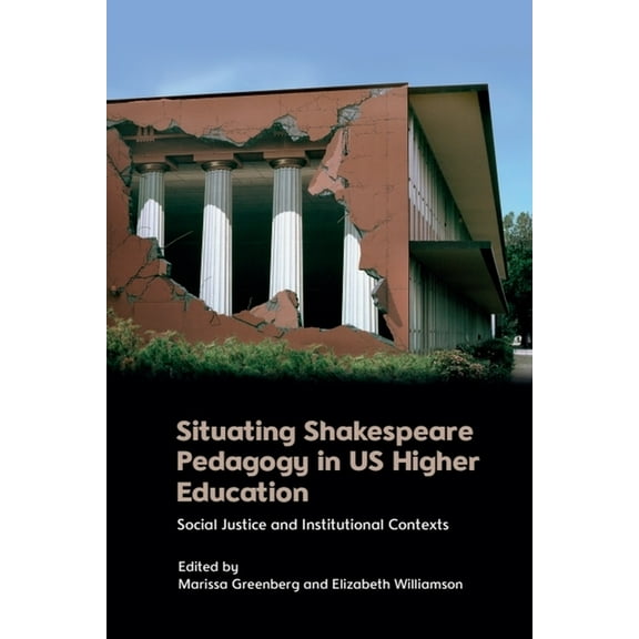 Situating Shakespeare Pedagogy in Us Higher Education: Social Justice and Institutional Contexts, (Paperback)