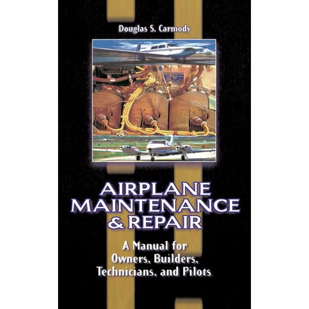 Airplane Maintenance and Repair A Manual for Owners, Builders
