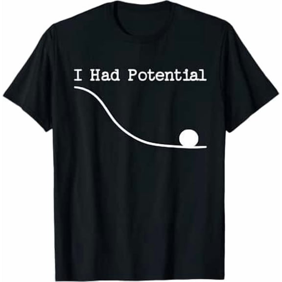 Funny Saying I Had Potential T-Shirt
