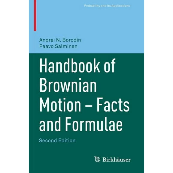 Probability and Its Applications Handbook of Brownian Motion - Facts and Formulae, (Paperback)