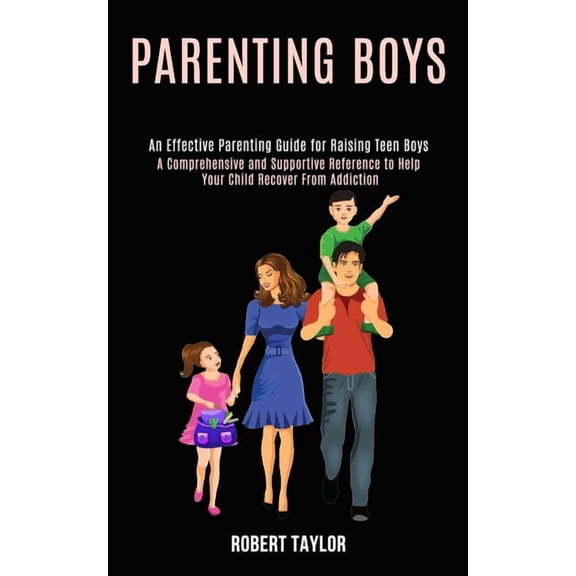 Parenting Boys: An Effective Parenting Guide for Raising Teen Boys (A Comprehensive and Supportive Reference to Help You, (Paperback)