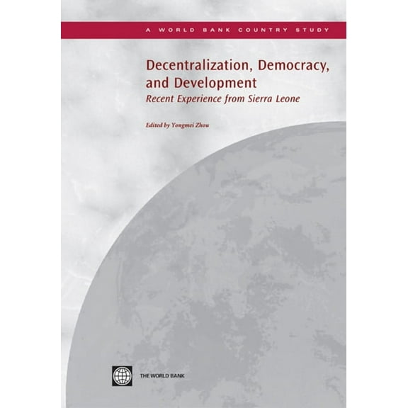 Country Studies Decentralization, Democracy and Development: Recent Experience from Sierra Leone, (Paperback)