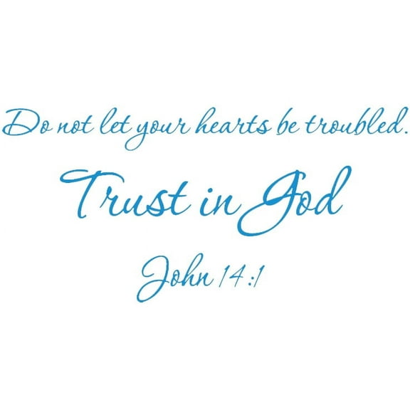 Blue 37" X 18" Do not let your hearts be troubled. Trust in God. John 14:1 Art Home Mural Vinyl wall art Inspirational quotes and saying home decor decal sticker