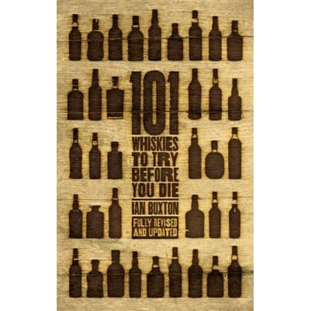101 Whiskies to Try Before You Die (Revised &
