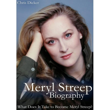 Meryl Streep Biography: What Does It Take to Become Meryl Streep? -