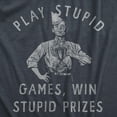 thumbnail image 2 of Mens Play Stupid Games Win Stupid Prizes T Shirt Funny Dumb Award Tee for Guys Graphic Tees, 2 of 9