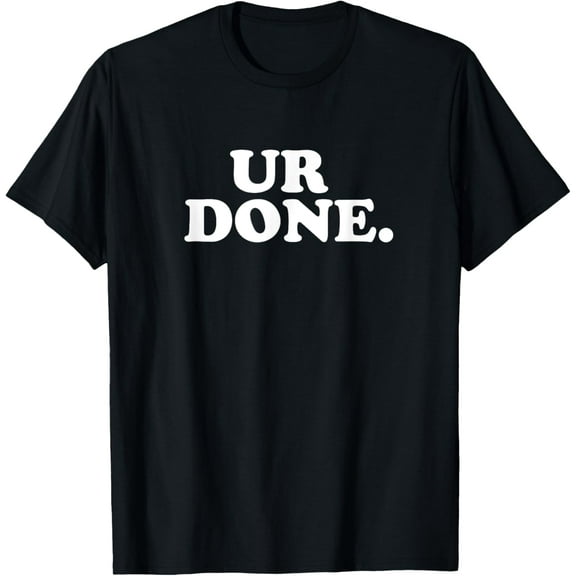 UR Done - Funny You're Done T-Shirt