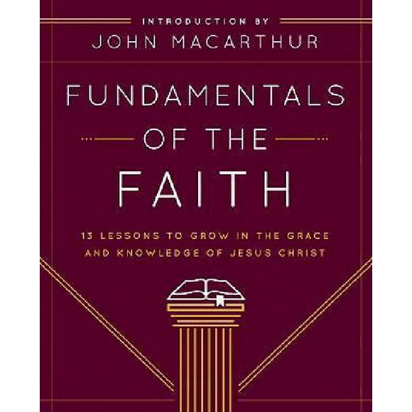 Les Fondements de la Foi: 13 Leçons à Apprendre dans le Grace et la Connaissance de Jésus-Christ
