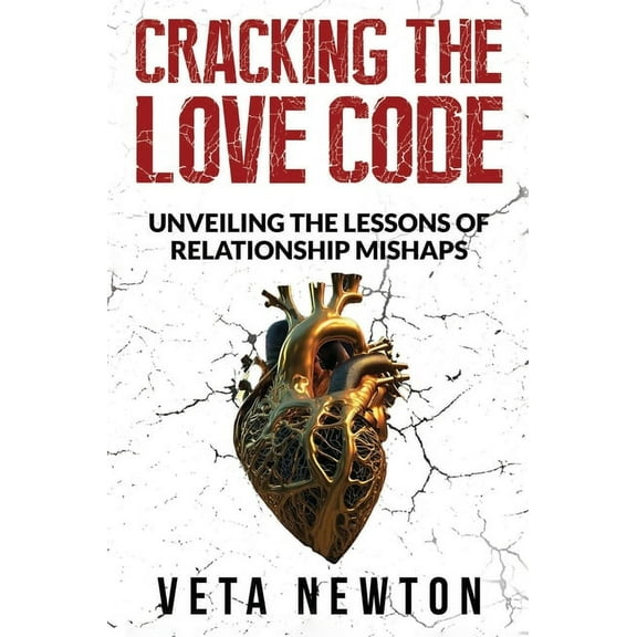 Cracking the Love Code: Unveiling The Lessons of Relationship Mishaps, (Hardcover)