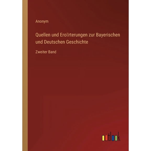 Quellen und Erörterungen zur Bayerischen und Deutschen Geschichte : Zweiter Band (Paperback)
