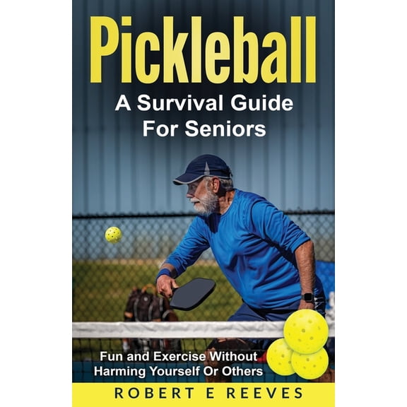 Pickleball: The Survival Guide For Seniors (Paperback)