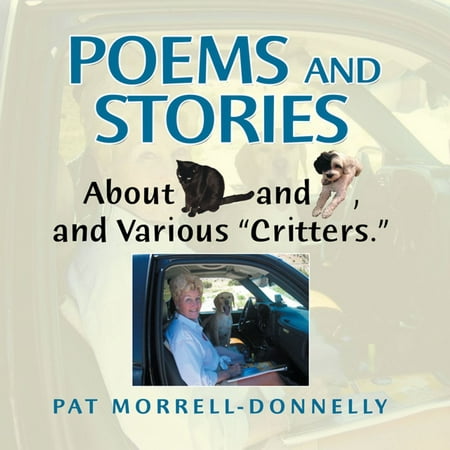 Poems and Stories About Cats and Dogs, and Various “Critters.” -