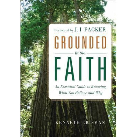 Pre-Owned Grounded in the Faith: An Essential Guide to Knowing What You Believe and Why (Paperback) 0801015138 9780801015137
