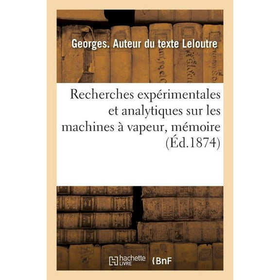 Recherches ExpÃ©rimentales Et Analytiques Sur Les Machines Ã Vapeur: MÃ©moire PrÃ©sentÃ© Ã La SociÃ©tÃ© Industrielle Du Nord d, (Paperback)