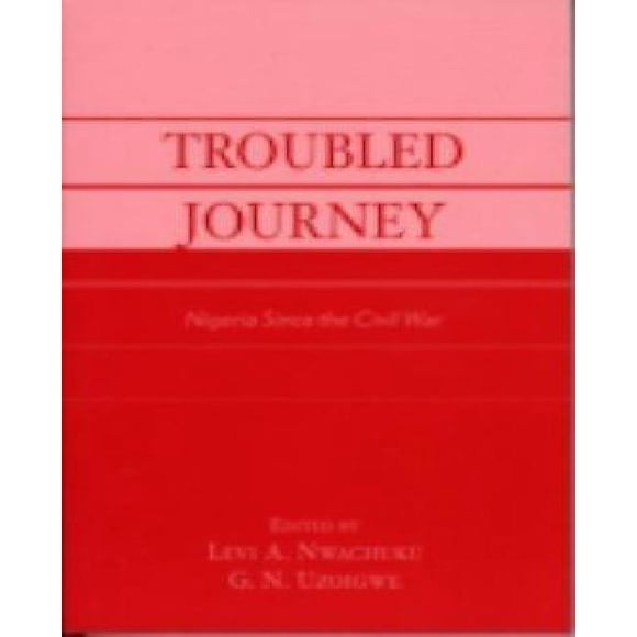Troubled Journey : Nigeria since the Civil War