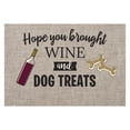 thumbnail image 4 of Personalized Planet 27x18 Hope You Brought Wine and Dog Treats Doormat with Custom Personalization Printed on Gray Rectangular 1/8” Thick Non Slip Mat for Kitchen Hallway Deck or Porch, 4 of 6