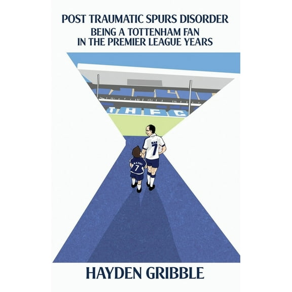 Post Traumatic Spurs Disorder: Being a Tottenham Fan in the Premier League Years, (Paperback)