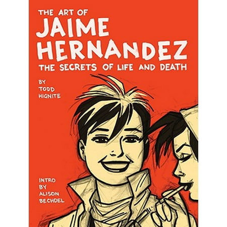 The Art of Jaime Hernandez : The Secrets of Life and