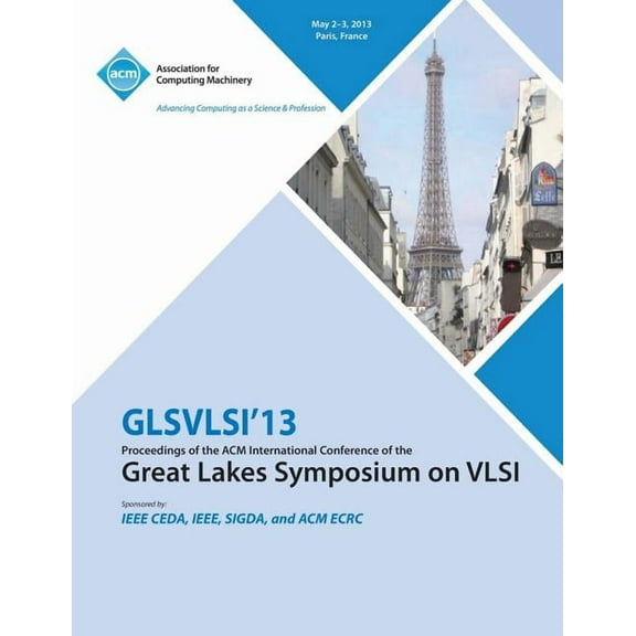 GLSVLSI 13 Proceedings of the ACM International Conference of the Great Lakes Symposium on VLSI (Paperback)