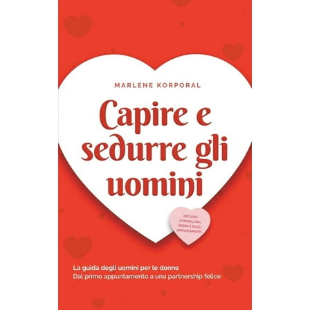 Capire e sedurre gli uomini La guida degli uomini per le donne Dal primo appuntamento a una partnership felice - inclusi, (Paperback)