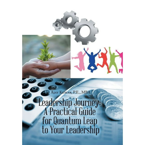 Leadership Journey: a Practical Guide for Quantum Leap to Your Leadership (Hardcover)