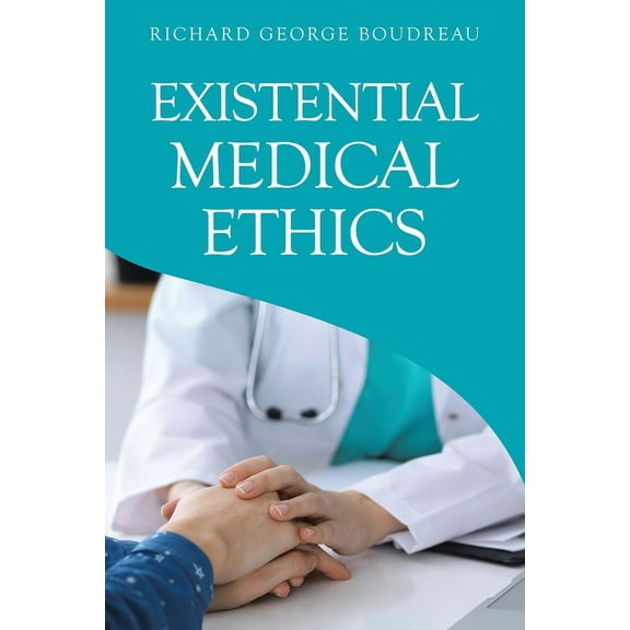 Existential Medical Ethics, (Paperback)
