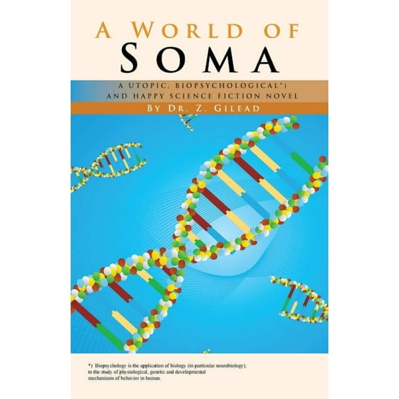 A World of Soma: A Utopic, Biopsychological, and Happy Science Fiction Novel