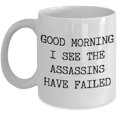 thumbnail image 1 of Good Morning I See the Assassins Have Failed Funny Sarcastic Mug Ceramic Coffee Cup, 1 of 4