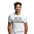 thumbnail image 2 of Ain’t No Hood Like Fatherhood Funny Dad Life Streetwear Adult Men's White T-Shirt Father's Day Gift, 2 of 4
