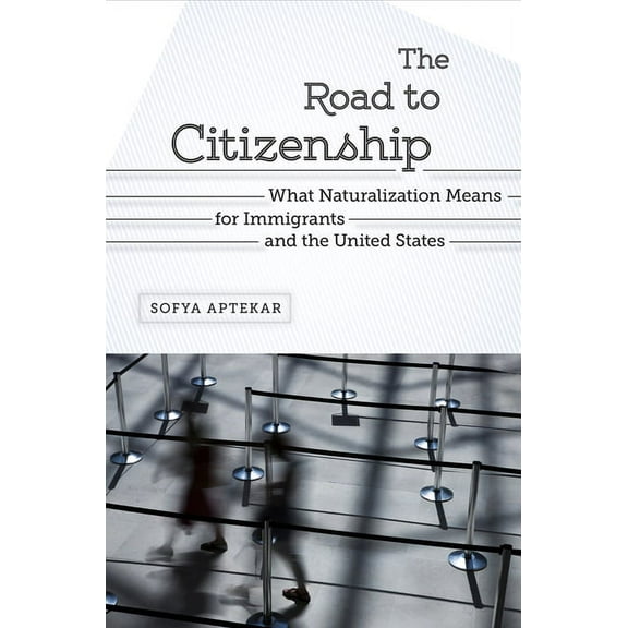 The Road to Citizenship: What Naturalization Means for Immigrants and the United States, (Hardcover)