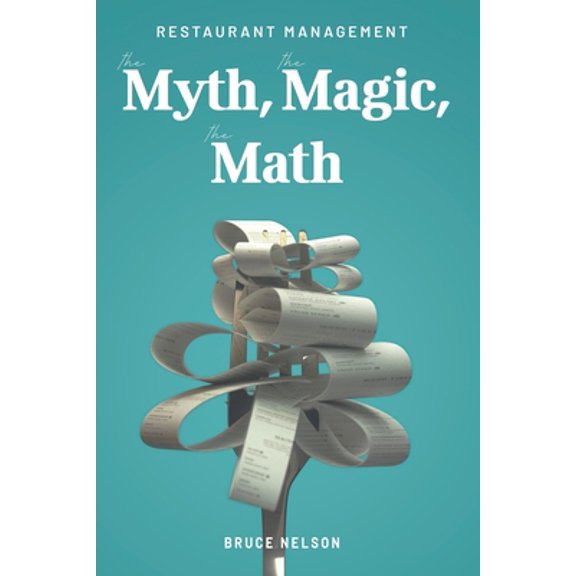 Pre-Owned Restaurant Management: The Myth, the Magic, the Math (Paperback) 1950743314 9781950743315