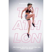 A Woman's Guide to Triathlon: The Things Men Will Never Tell You About the Sport, (Paperback)