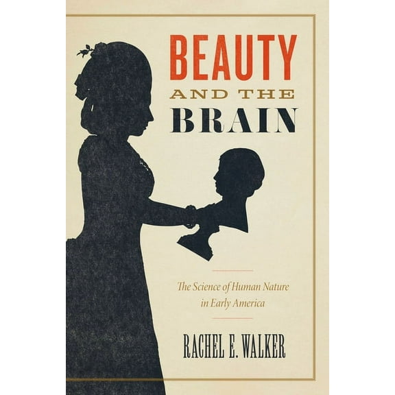 Beauty and the Brain: The Science of Human Nature in Early America, (Hardcover)