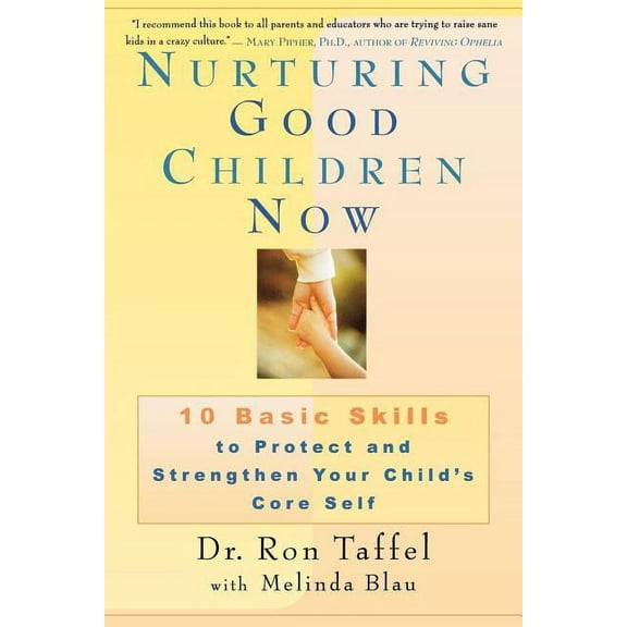 Nurturing Good Children Now: 10 Basic Skills to Protect and Strengthen Your Child's Core Self, (Paperback)