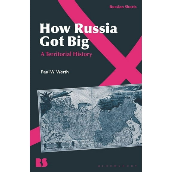 Russian Shorts How Russia Got Big: A Territorial History, (Paperback)