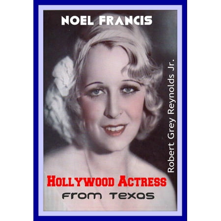 Noel Francis Hollywood Actress From Texas - eBook (Hollywood Best Actress Name)