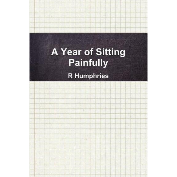 A Year of Sitting Painfully, (Paperback)