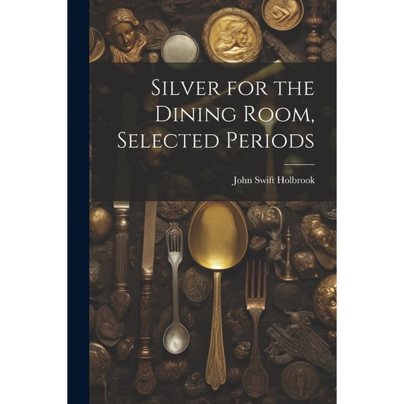 Silver for the Dining Room, Selected Periods (Paperback)