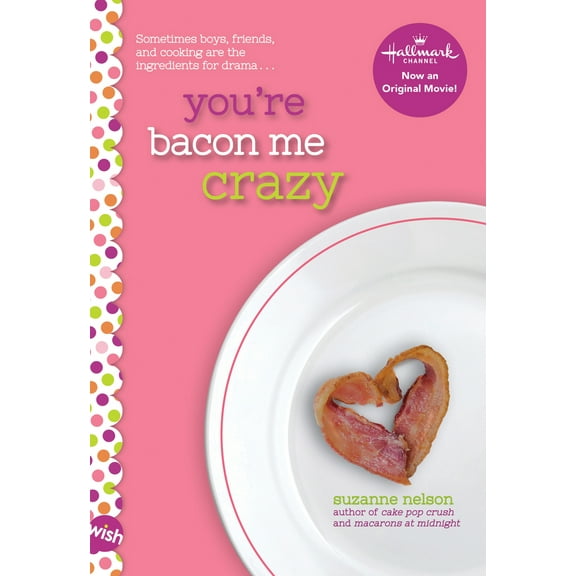 Pre-Owned You're Bacon Me Crazy: A Wish Novel (Paperback) 1338099191 9781338099195