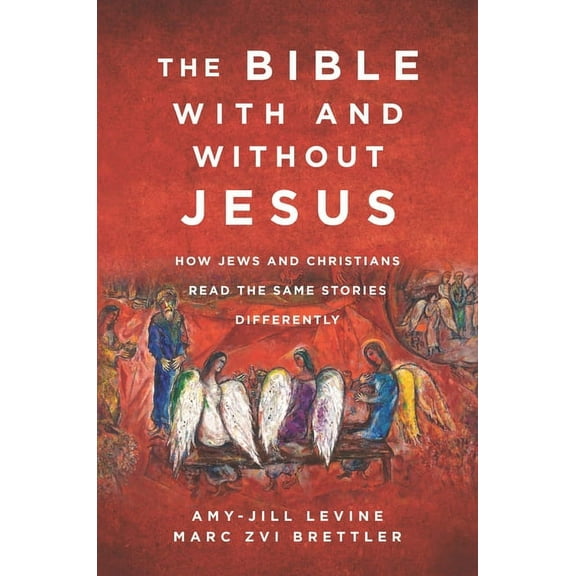 The Bible with and Without Jesus: How Jews and Christians Read the Same Stories Differently, (Paperback)