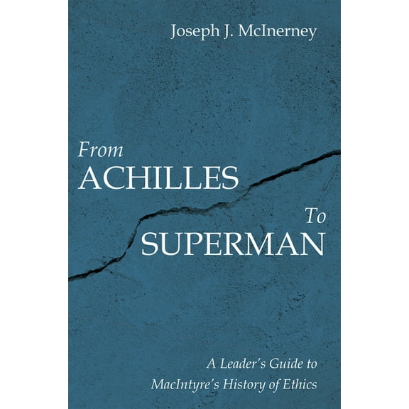 From Achilles to Superman: A Leader's Guide to Macintyre's History of Ethics, (Paperback)