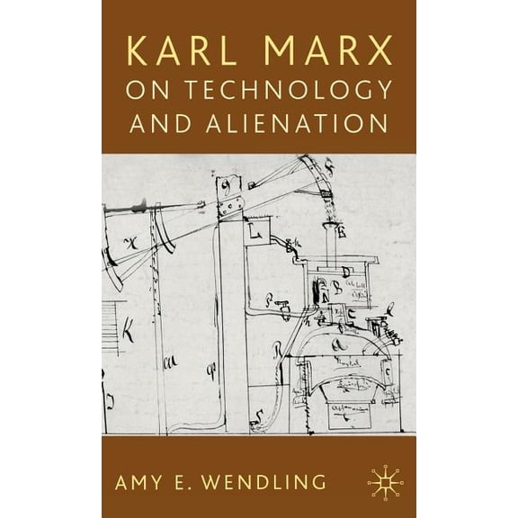 Karl Marx on Technology and Alienation, (Hardcover)