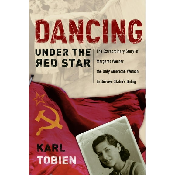 Pre-Owned Dancing Under the Red Star: The Extraordinary Story of Margaret Werner, the Only American Woman to Survive Stalin's Gulag (Paperback) 1400070783 9781400070787