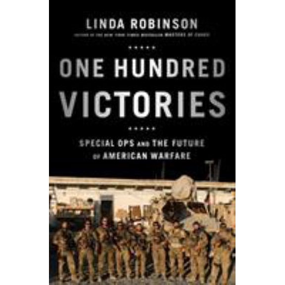Pre-Owned One Hundred Victories: Special Ops and the Future of American Warfare (Hardcover) 1610391497 9781610391498