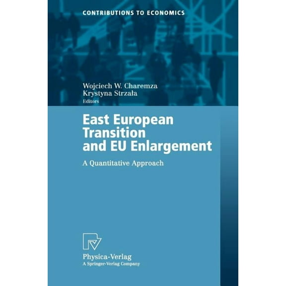 Contributions to Economics East European Transition and EU Enlargement: A Quantitative Approach, (Paperback)
