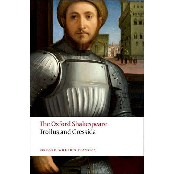 The ^Aoxford Shakespeare Troilus and Cressida: The Oxford Shakespeare, (Paperback)