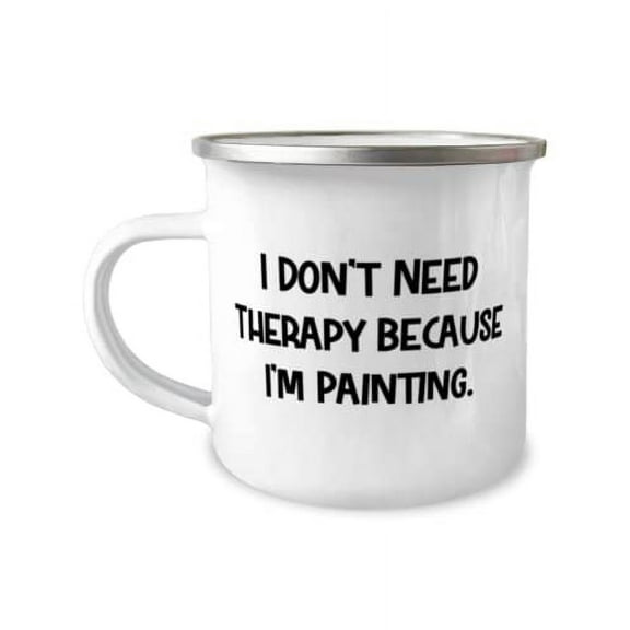 I Don't Need Therapy Because I'm Painting. Painting 12oz Camper Mug, Reusable Painting Gifts, For Friends