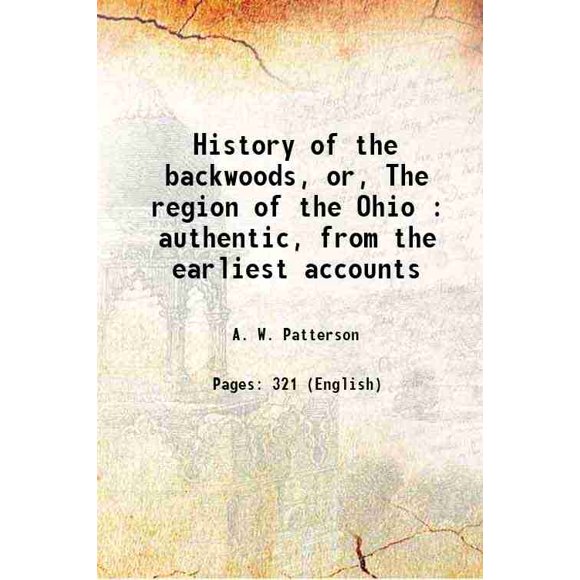 Histoire des Bois, Ou, la Région de l'Ohio : Authentique, dès les Premiers Comptes 1843 [Relié]