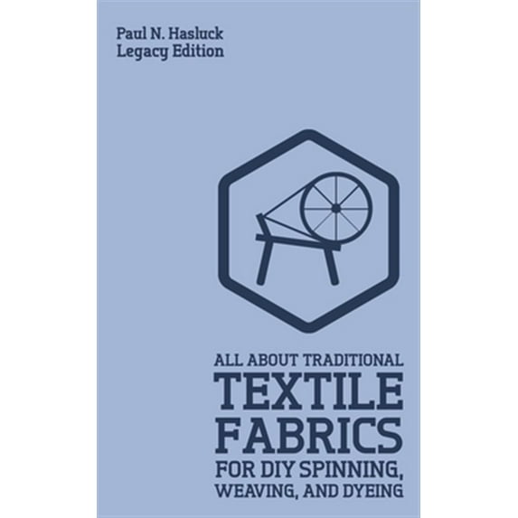 Pre-Owned Hasluck's Traditional Skills Library: All About Traditional Textile Fabrics For DIY Spinning, Weaving, And Dyeing (Legacy Edition): Classic Information On Fibers And Cloth Work (Paperback)