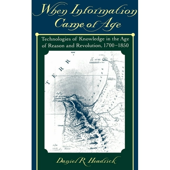 When Information Came of Age: Technologies of Knowledge in the Age of Reason and Revolution, 1700-1850, (Hardcover)